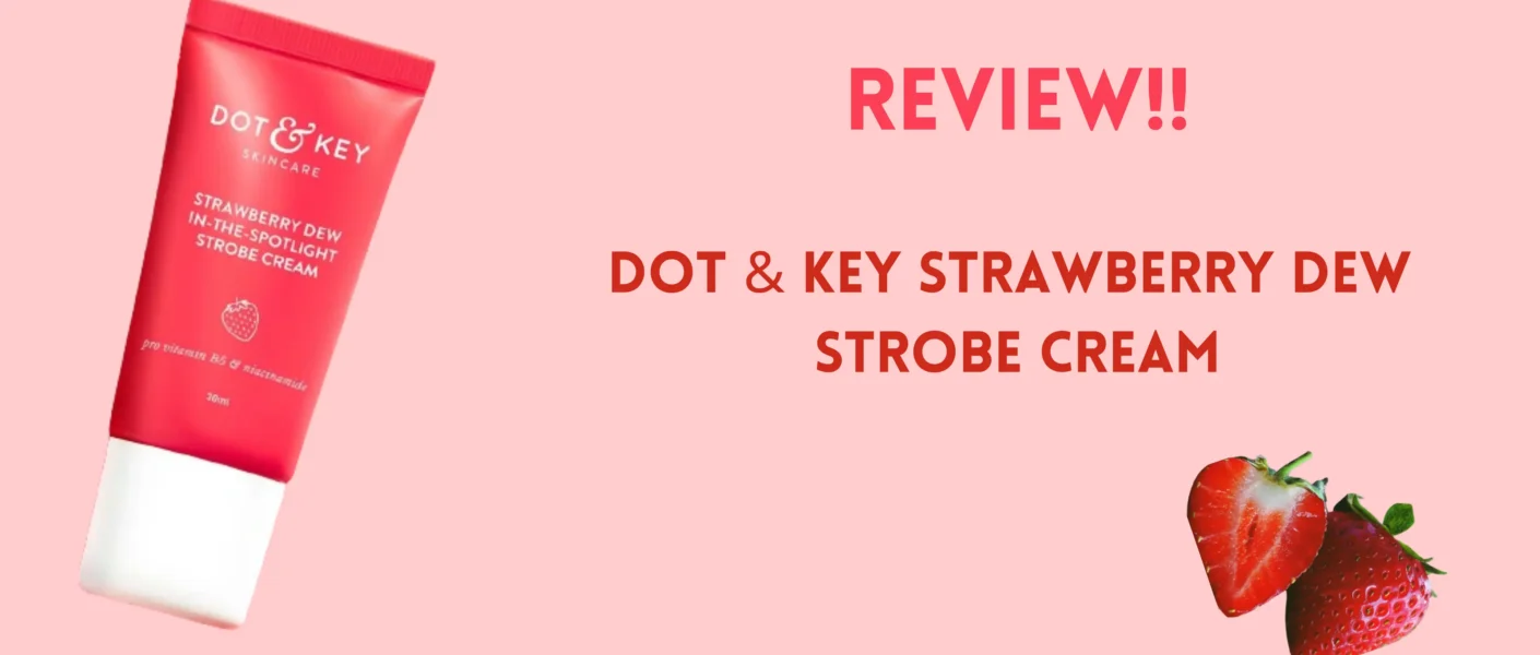 Dot & Key Strawberry Dew Strobe Cream Review