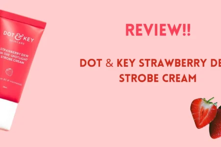 Dot & Key Strawberry Dew Strobe Cream Review